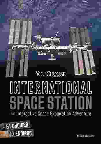 International Space Station: An Interactive Space Exploration Adventure (You Choose: Space)