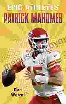 Epic Athletes: Patrick Mahomes Dan Wetzel