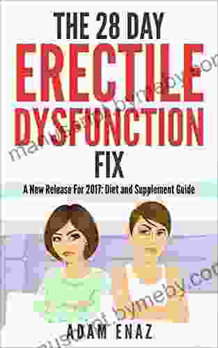 The 28 Day Erectile Dysfunction Fix (Cure Erection Issues How To Reverse): A New Release For 2024: Diet And Supplement Guide