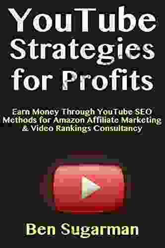 YouTube Strategies for Profits: Earn Money Through YouTube SEO Methods for Amazon Affiliate Marketing Video Rankings Consultancy