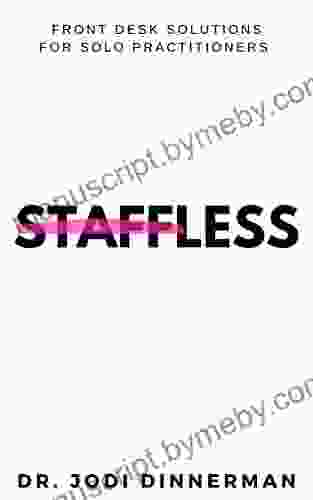 STAFFLESS: Front desk solutions for solo practitioners (The Joy Filled Practice Way)