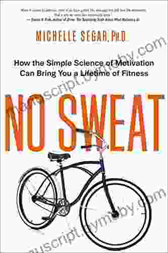 No Sweat: How the Simple Science of Motivation Can Bring You a Lifetime of Fitness