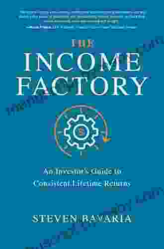 The Income Factory: An Investor S Guide To Consistent Lifetime Returns