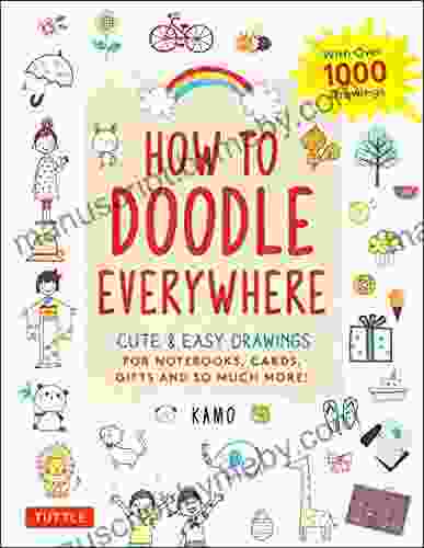 How To Doodle Everywhere: Cute Easy Drawings For Notebooks Cards Gifts And So Much More