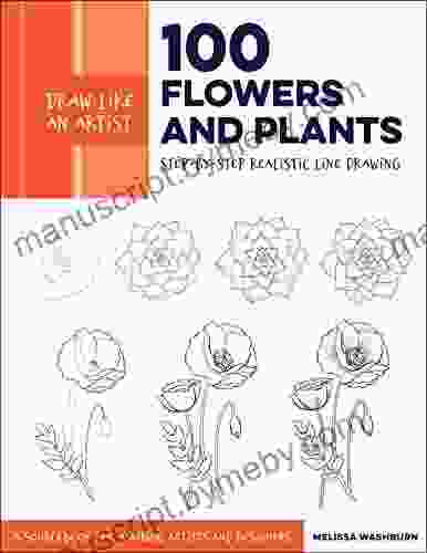 Draw Like An Artist: 100 Flowers And Plants: Step By Step Realistic Line Drawing * A Sourcebook For Aspiring Artists And Designers