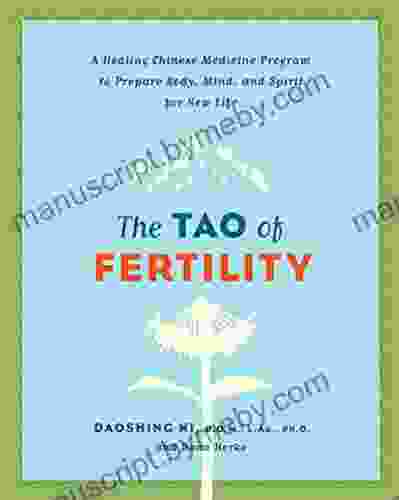 The Tao Of Fertility: A Healing Chinese Medicine Program To Prepare Body Mind And Spirit For New Life