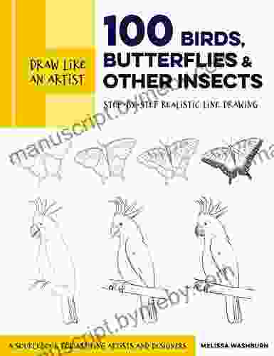 Draw Like An Artist: 100 Birds Butterflies And Other Insects: Step By Step Realistic Line Drawing A Sourcebook For Aspiring Artists And Designers