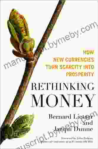 Rethinking Money: How New Currencies Turn Scarcity Into Prosperity