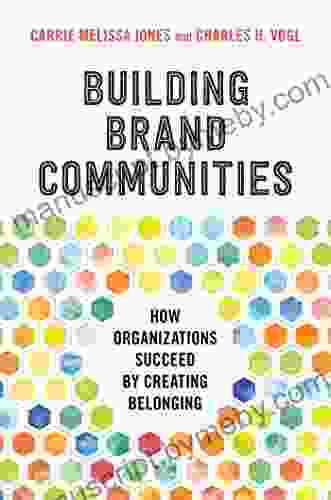 Building Brand Communities: How Organizations Succeed By Creating Belonging