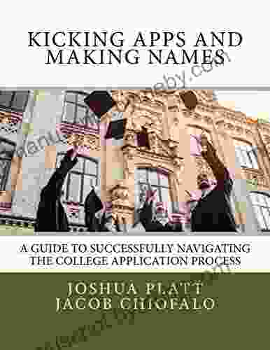 Kicking Apps and Making Names: A guide to successfully navigating the college application process