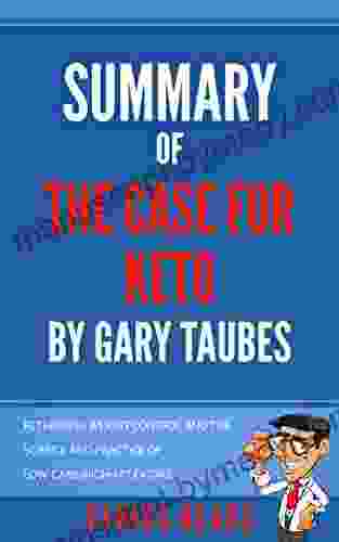 Summary of The Case For Keto by Gary Taubes: Rethinking Weight Control and the Science and Practice of Low Carb/High Fat Eating