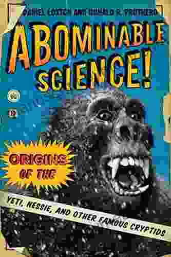 Abominable Science : Origins Of The Yeti Nessie And Other Famous Cryptids