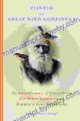 Pilgrim on the Great Bird Continent: The Importance of Everything and Other Lessons from Darwin s Lost Notebooks