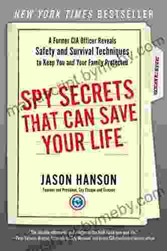 Spy Secrets That Can Save Your Life: A Former CIA Officer Reveals Safety And Survival Techniques To Keep You And Your Family Protected