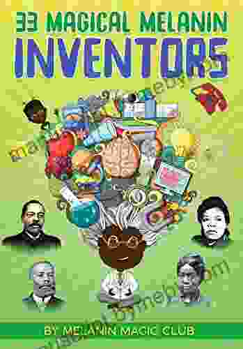 33 Magical Melanin Inventors: Learn About Amazing Inventors of Color and Their Contributions A Children s to Promote Self Love and Diversity (Magical Melanin Series)