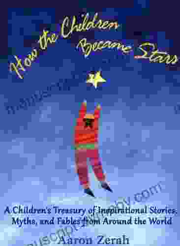 How the Children Became Stars: A Children s Treasury of Inspirational Stories Myths and Fables