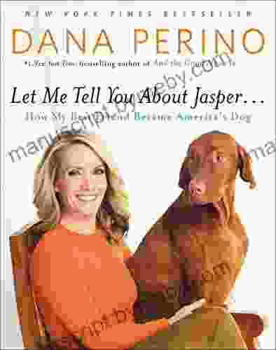 Let Me Tell You about Jasper : How My Best Friend Became America s Dog