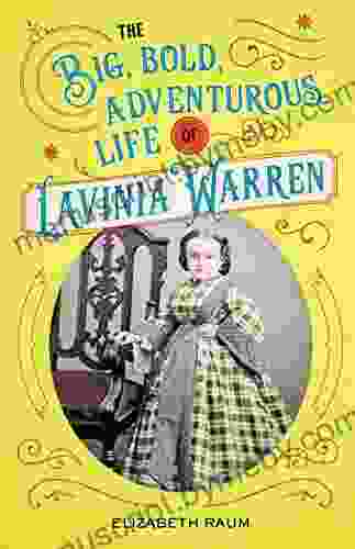 The Big Bold Adventurous Life of Lavinia Warren