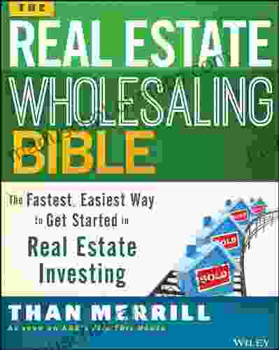 The Real Estate Wholesaling Bible: The Fastest Easiest Way to Get Started in Real Estate Investing