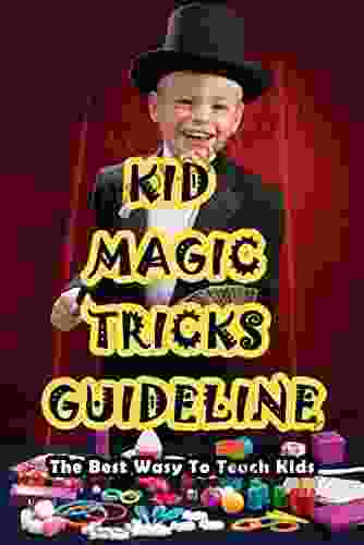 Kid Magic Tricks Guideline: The Best Wasy To Teach Kids