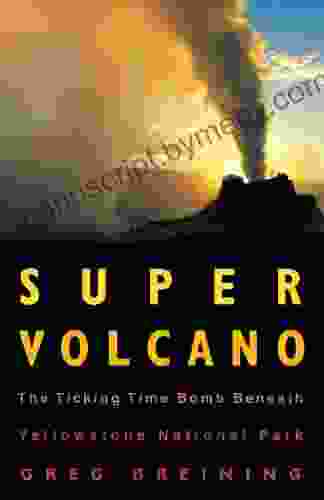 Super Volcano: The Ticking Time Bomb Beneath Yellowstone National Park