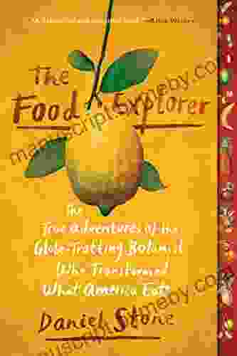 The Food Explorer: The True Adventures of the Globe Trotting Botanist Who Transformed What America Eats