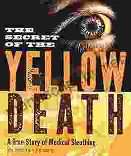 The Secret of the Yellow Death: A True Story of Medical Sleuthing