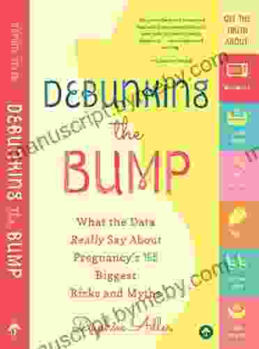 Debunking The Bump: What The Data Really Say About Pregnancy S 165 Biggest Risks And Myths