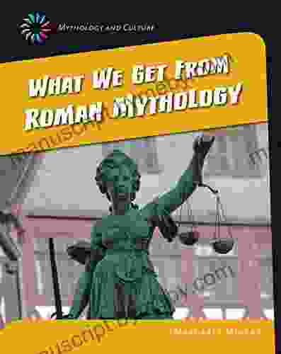 What We Get From Roman Mythology (21st Century Skills Library: Mythology And Culture)