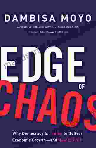 Edge of Chaos: Why Democracy Is Failing to Deliver Economic Growth and How to Fix It