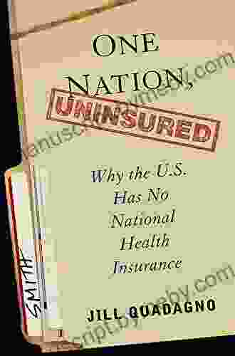 One Nation Uninsured: Why the U S Has No National Health Insurance