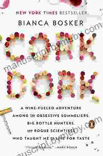 Cork Dork: A Wine Fueled Adventure Among The Obsessive Sommeliers Big Bottle Hunters And Rogue Scientists Who Taught Me To Live For Taste