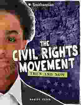 The Civil Rights Movement: Then And Now (America: 50 Years Of Change)