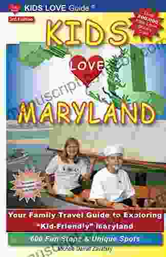 KIDS LOVE MARYLAND 3rd Edition: Your Family Travel Guide To Exploring Kid Friendly Maryland 600 Fun Stops Unique Spots (Kids Love Travel Guides)